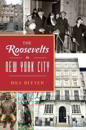The Roosevelts in NYC book by Bill Bleyer