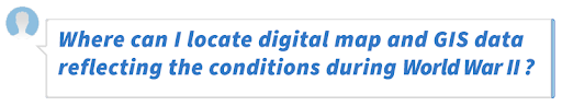 Where can I locate digital map and GIS data reflecting the conditions during World War II?
