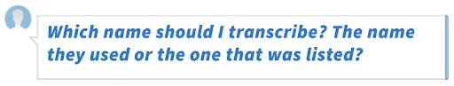 Which name should I transcribe? The name they used or the one that was listed?
