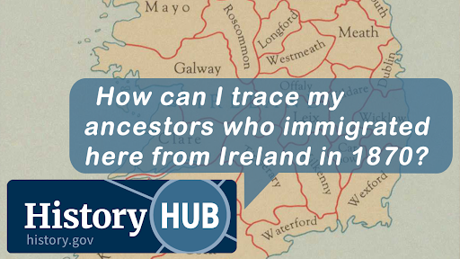 How can I trace my ancestors who immigrated here from Ireland in 1870?