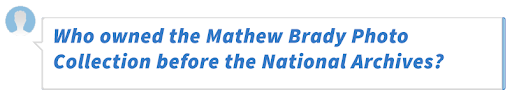 Who owned the Mathew Brady Photo Collection before the National Archives?