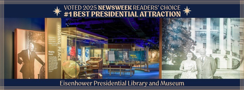 A banner recognizing the Eisenhower Presidential Library and Museum as the Best Presidential Attraction, according to Newsweek's Readers' Choice. On the left shows a view inside the Eisenhower Museum gallery. On the right is an image of President Eisenhower with First Lady Mamie Eisenhower.