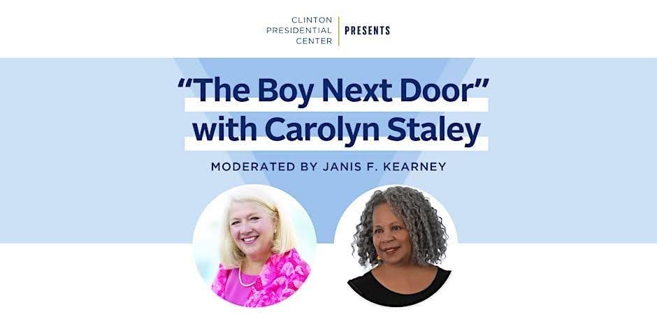 A graphic presenting "The Boy Next Door" event at the Clinton Presidential Library and Museum, including the portraits of Carolyn Staley (left) and Janis F. Kearney (right).